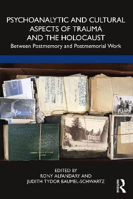 Psychoanalytic and Cultural Aspects of Trauma and the Holocaust: Between Postmemory and Postmemorial Work by Rony Alfandary