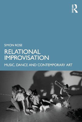 Relational Improvisation: Music, Dance and Contemporary Art book