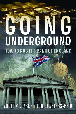 Going Underground: How to Rob the Bank of England book