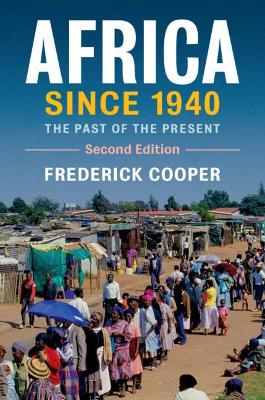 Africa since 1940: The Past of the Present by Frederick Cooper