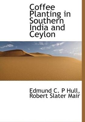 Coffee Planting in Southern India and Ceylon book