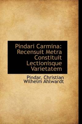 Pindari Carmina: Recensuit Metra Constituit Lectionisque Varietatem book