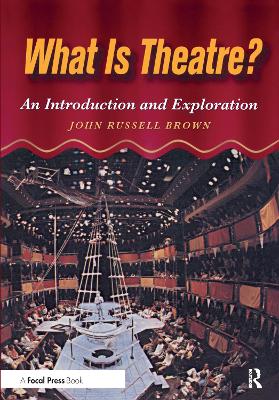 What is Theatre?: An Introduction and Exploration by John Brown