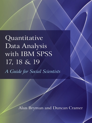 Quantitative Data Analysis with IBM SPSS 17, 18 & 19: A Guide for Social Scientists by Alan Bryman