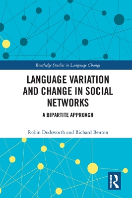 Language variation and change in social networks: A bipartite approach by Robin Dodsworth