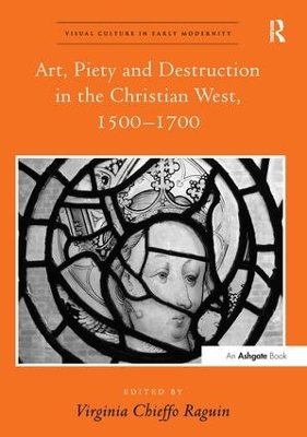 Art, Piety and Destruction in the Christian West, 1500-1700 book