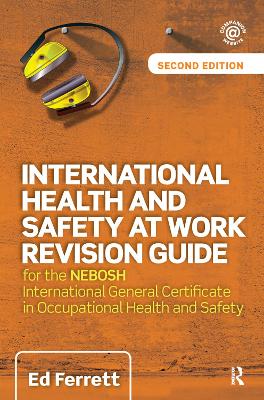 International Health and Safety at Work Revision Guide: for the NEBOSH International General Certificate in Occupational Health and Safety by Ed Ferrett
