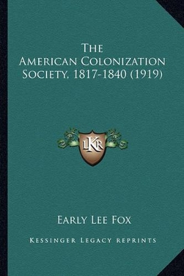 The American Colonization Society, 1817-1840 (1919) by Early Lee Fox