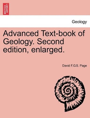 Advanced Text-Book of Geology. Second Edition, Enlarged. by David F G S Page