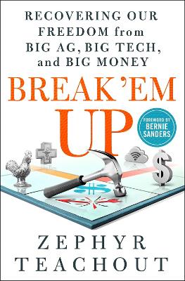 Break 'Em Up: Recovering Our Freedom from Big Ag, Big Tech, and Big Money book