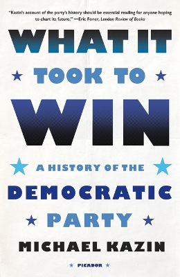 What It Took to Win: A History of the Democratic Party by Michael Kazin