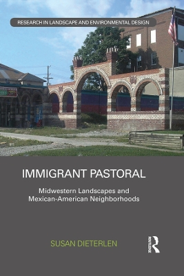 Immigrant Pastoral: Midwestern Landscapes and Mexican-American Neighborhoods by Susan Dieterlen