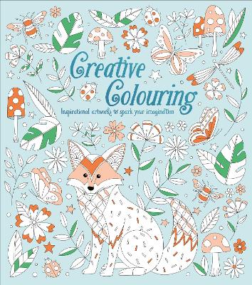 Creative Colouring: Inspirational Artworks to Spark Your Imagination book