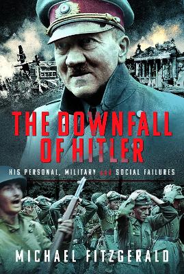 The Downfall of Hitler: His Personal, Military and Social Failures book