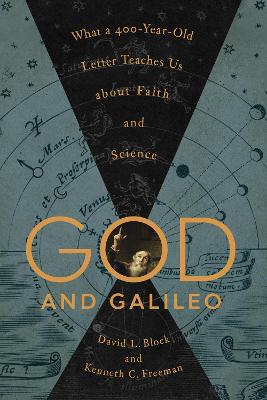 God and Galileo: What a 400-Year-Old Letter Teaches Us about Faith and Science book