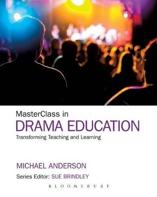 MasterClass in Drama Education: Transforming Teaching and Learning by Professor Michael Anderson