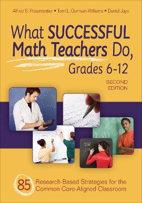 What Successful Math Teachers Do, Grades 6-12: 80 Research-Based Strategies for the Common Core-Aligned Classroom by Alfred S. Posamentier