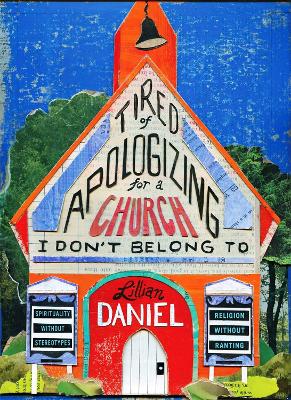 Tired Of Apologizing For A Church I Don't Belong To by Lillian Daniel