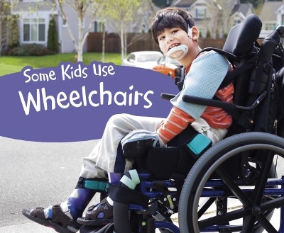Some Kids Use Wheelchairs by Lola M. Schaefer