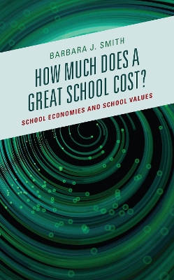 How Much Does a Great School Cost?: School Economies and School Values by Barbara J. Smith