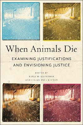 When Animals Die: Examining Justifications and Envisioning Justice book