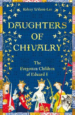 Daughters of Chivalry: The Forgotten Children of Edward I book