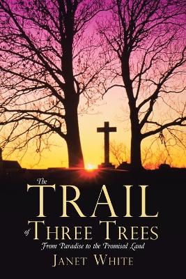 The Trail of Three Trees by Janet White