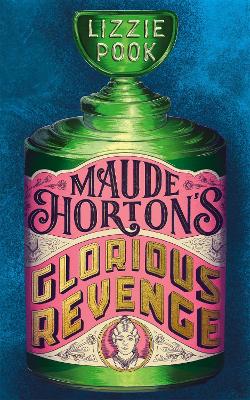 Maude Horton's Glorious Revenge: The most addictive Victorian gothic thriller of the year by Lizzie Pook