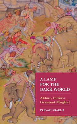 A Lamp for the Dark World: Akbar, India's Greatest Mughal book