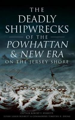 The Deadly Shipwrecks of the Powhattan & New Era on the Jersey Shore by Robert F. Bennett