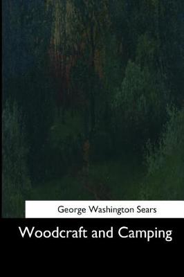 Woodcraft and Camping by George Washington Sears