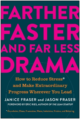 Farther, Faster, and Far Less Drama: How to Reduce Stress and Make Extraordinary Progress Wherever You Lead by Janice Fraser