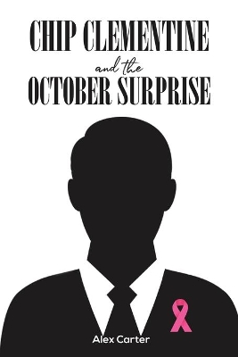 Chip Clementine and the October Surprise by Alex Carter