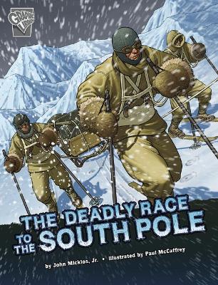 The Deadly Race to the South Pole by John Micklos Jr.