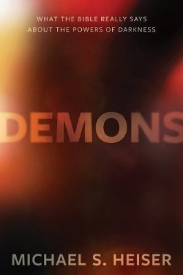 Demons – What the Bible Really Says About the Powers of Darkness book