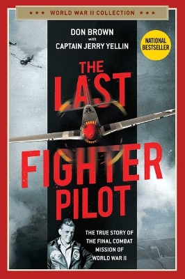 The Last Fighter Pilot: The True Story of the Final Combat Mission of World War II book