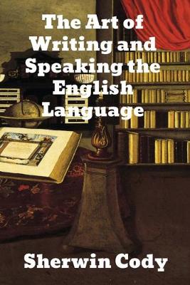 The Art Of Writing & Speaking The English Language: Word-Study and Composition & Rhetoric book