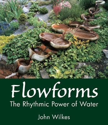 Flowforms: The Rhythmic Power of Water book