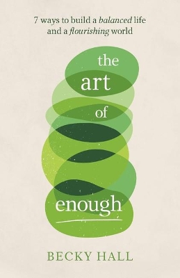 The Art of Enough: 7 ways to build a balanced life and a flourishing world book