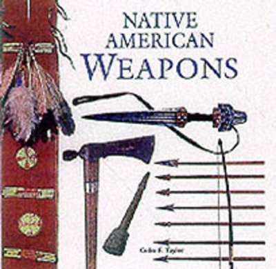 NATIVE AMERICAN WEAPONS by Colin F. Taylor