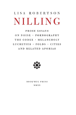 Nilling: Prose Essays on Noise, Pornography, The Codex, Melancholy, Lucretiun, Folds, Cities and Related Aporias book