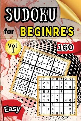 Sudoku Easy for Beginers Vol 1: 160 Easy Sudoku Puzzles and Solutions - Perfect for Beginners Teens & Seniors, Puzzles with Detailed Step-by-step Solutions and Hints When You Get Stuck book