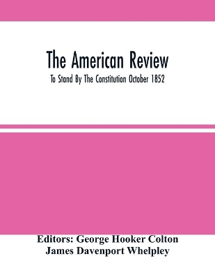 The American Review; To Stand By The Constitution October 1852 book