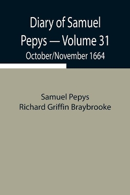 Diary of Samuel Pepys - Volume 31: October/November 1664 book