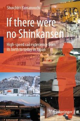 If there were no Shinkansen: High-speed rail experience from its birth to today in Japan book