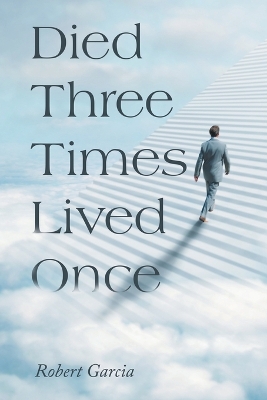 Died Three Times Lived Once by Robert Garcia