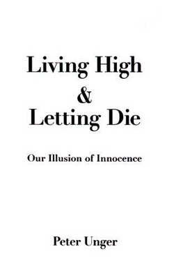 Living High and Letting Die by Peter Unger
