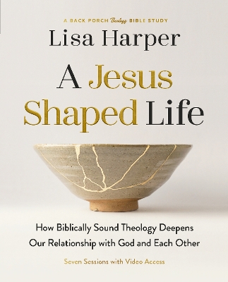 A Jesus-Shaped Life Bible Study Guide plus Streaming Video: How Biblically Sound Theology Deepens Our Relationship with God and Each Other by Lisa Harper