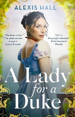 A Lady For a Duke: a swoonworthy historical romance from the bestselling author of Boyfriend Material by Alexis Hall