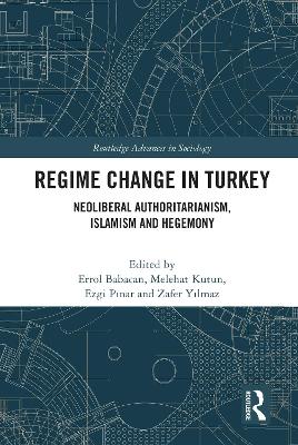 Regime Change in Turkey: Neoliberal Authoritarianism, Islamism and Hegemony by Errol Babacan